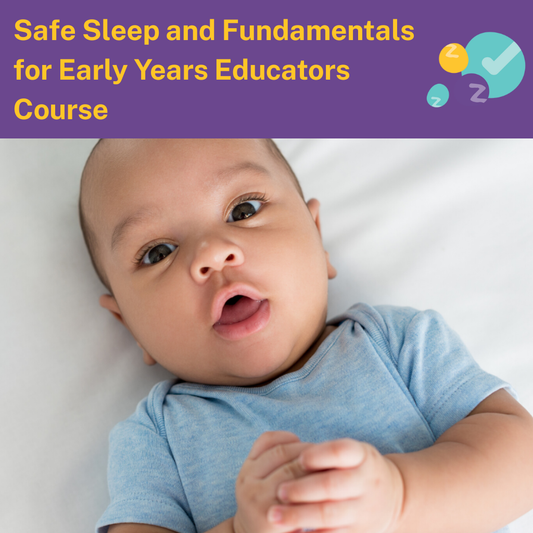 Safe Sleep and Settling Fundamentals for Early Years Educators
